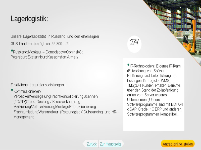 Lagerlogistik: Russland:Moskau – DomodedovoObninskSt. PetersburgEkaterinburgKasachstan:Almaty    24/7  Unsere Lagerkapazität in Russland